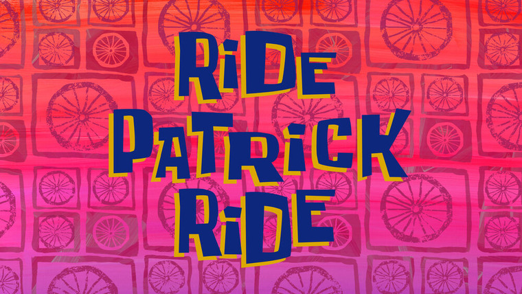 Губка Боб квадратные штаны — s13e36 — Ride Patrick Ride