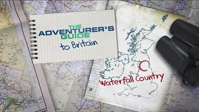 The Adventurer's Guide to Britain — s01e04 — Waterfall Country