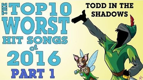 Todd in the Shadows — s09e01 — The Top Ten Worst Hit Songs of 2016 (Part One)