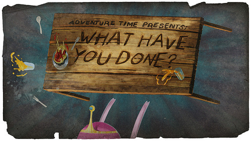 Adventure Time — s01e24 — What Have You Done?