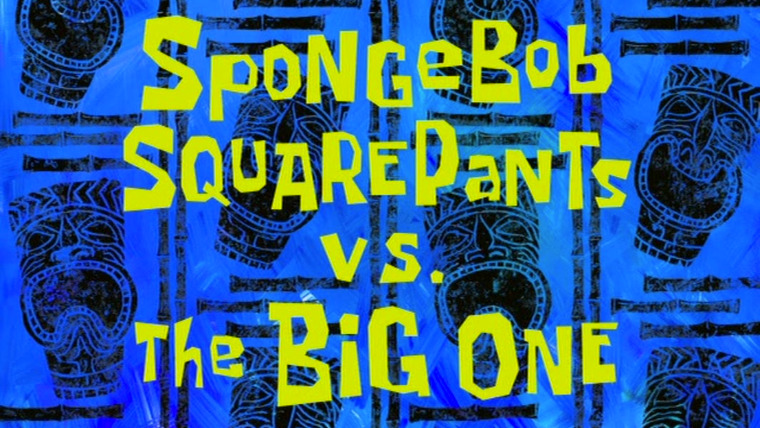SpongeBob SquarePants — s06e21 — SpongeBob SquarePants vs. The Big One