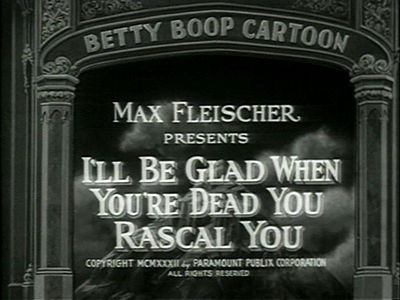 Betty Boop — s1932e18 — I'll Be Glad When You're Dead You Rascal You