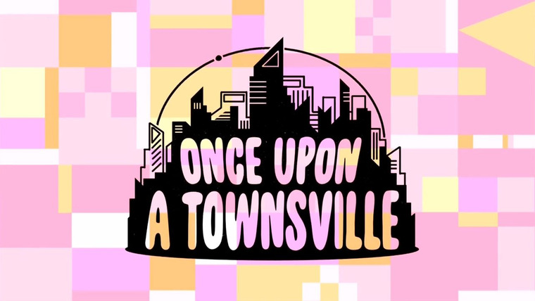 The Powerpuff Girls — s01e17 — Once Upon a Townsville
