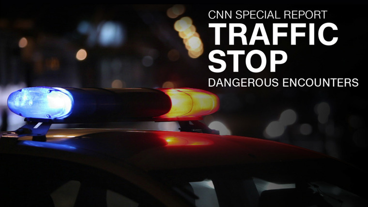 CNN Special Report — s2022e02 — Traffic Stop: Dangerous Encounters