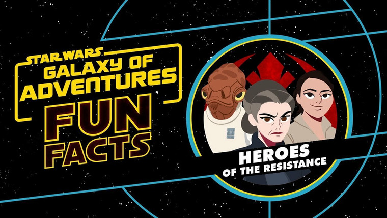 Star Wars: Galaxy of Adventures Fun Facts — s01e38 — Heroes of the Resistance