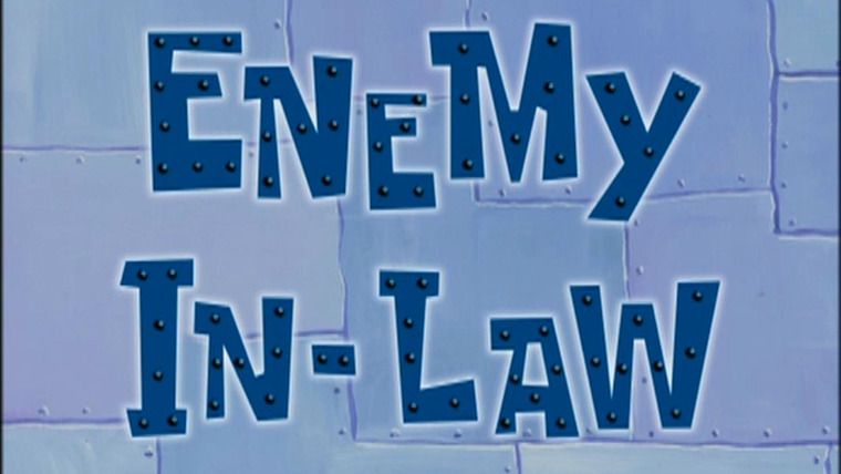 SpongeBob SquarePants — s04e11 — Enemy In-Law