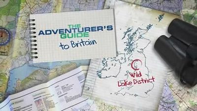 The Adventurer's Guide to Britain — s01e03 — Wild Lake District