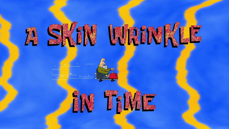 SpongeBob SquarePants — s13e24 — A Skin Wrinkle in Time