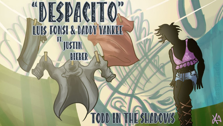 Тодд в Тени — s09e15 — "Despacito" by Luis Fonsi & Daddy Yankee ft. Justin Bieber