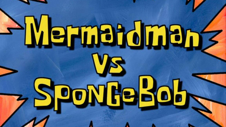 SpongeBob SquarePants — s05e31 — Mermaid Man vs. SpongeBob