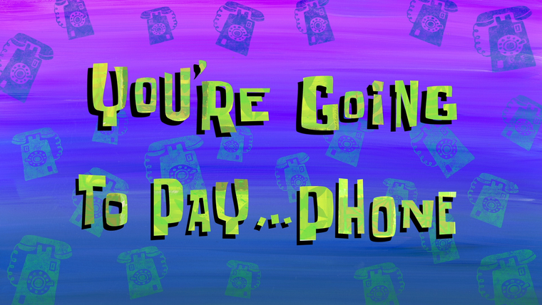 SpongeBob SquarePants — s13e23 — You're Going to Pay… Phone