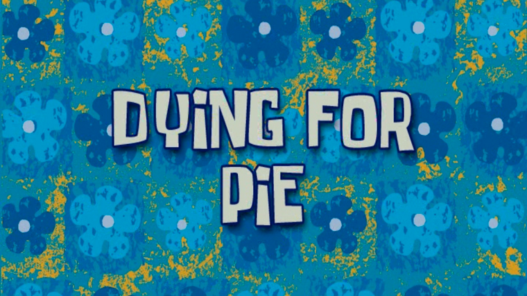 SpongeBob SquarePants — s03 special-0 — Dying for Pie (voice-over)