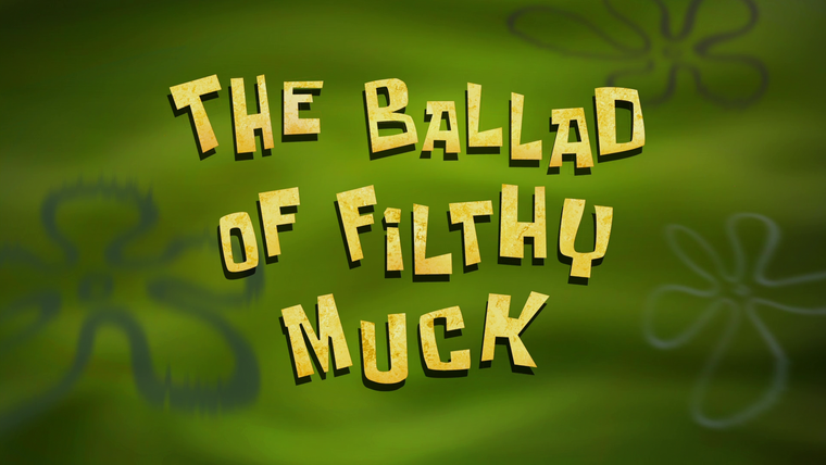 SpongeBob SquarePants — s12e04 — The Ballad of Filthy Muck