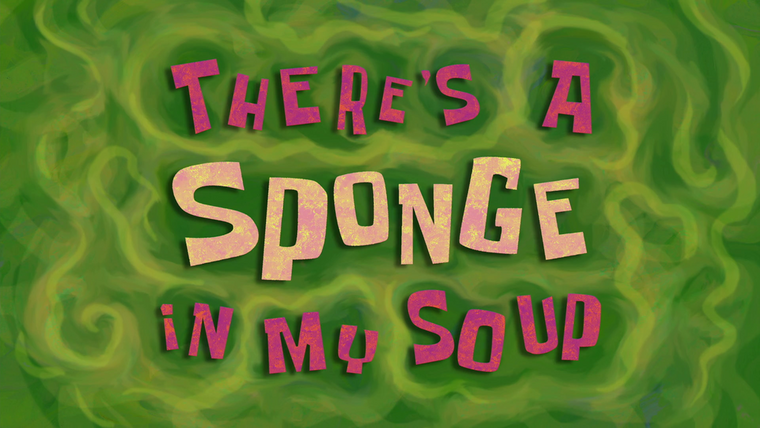 SpongeBob SquarePants — s11e06 — There's a Sponge in My Soup