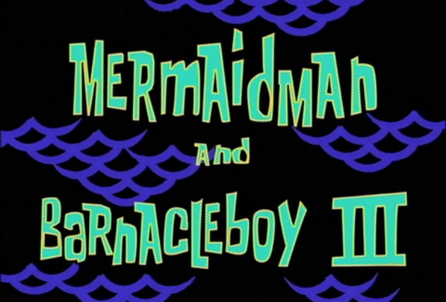 Губка Боб квадратные штаны — s02e20 — Mermaid Man and Barnacle Boy III