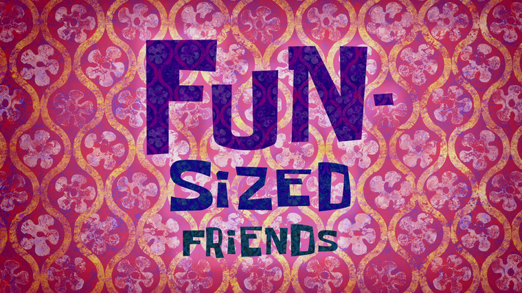 SpongeBob SquarePants — s11e24 — Fun-Sized Friends