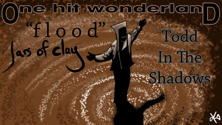 Тодд в Тени — s08e31 — "Flood" by Jars of Clay – One Hit Wonderland