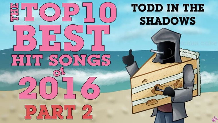 Todd in the Shadows — s09e04 — The Top Ten Best Hit Songs of 2016 (Pt. 2)