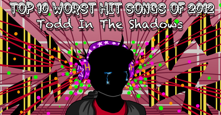 Todd in the Shadows — s05e01 — The Top Ten Worst Hit Songs of 2012