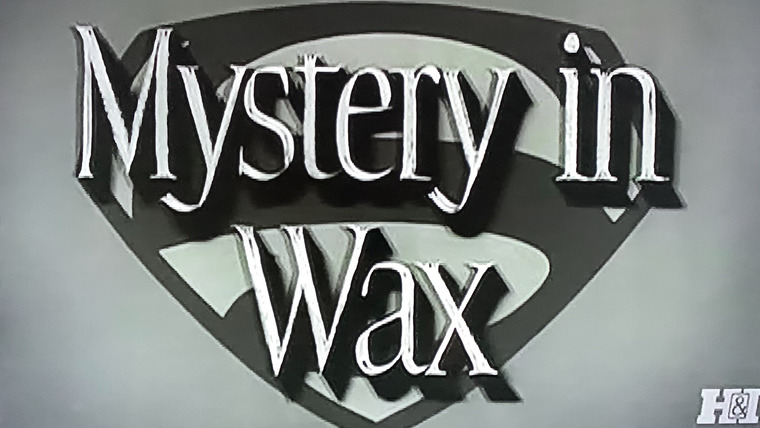 Приключения Супермена — s01e14 — Mystery in Wax