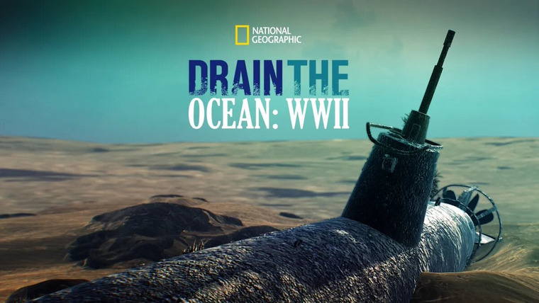 Drain the Oceans — s06 special-2 — Drain the Ocean: WWII