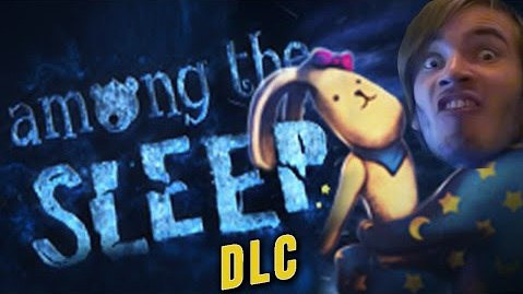 PewDiePie — s05e519 — BABY GOT BACK! - Among The Sleep (DLC Prologue)