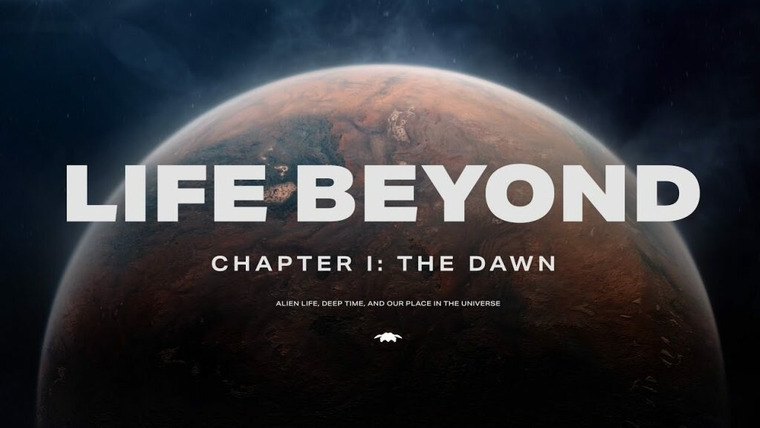 Life Beyond — s01e01 — Chapter 1. Alien Life, Deep Time, and Our Place in Cosmic History