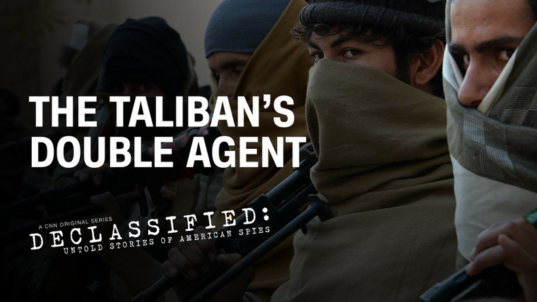 Declassified: Untold Stories of American Spies — s01e06 — The Taliban's Double Agent