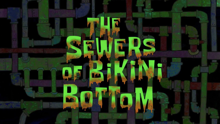 SpongeBob SquarePants — s09e30 — The Sewers of Bikini Bottom