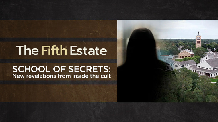 The Fifth Estate — s47e11 — School of Secrets: New Revelations from Inside the Cult