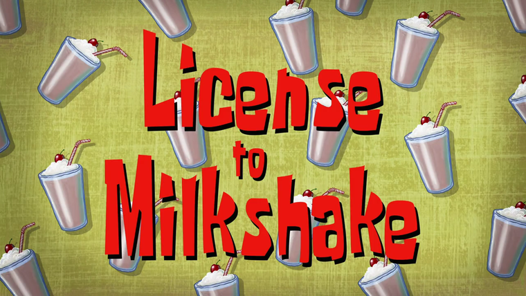 SpongeBob SquarePants — s09e05 — License to Milkshake