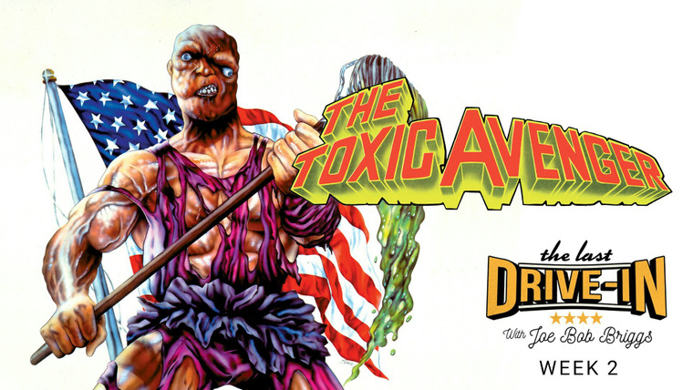 The Last Drive-In with Joe Bob Briggs — s28e02 — The Toxic Avenger