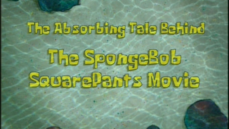 Губка Боб квадратные штаны — s03 special-0 — The Absorbing Tale Behind The SpongeBob SquarePants Movie