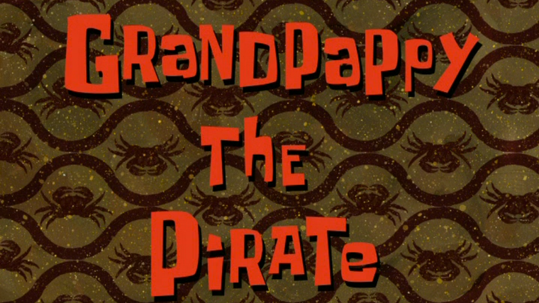 Губка Боб квадратные штаны — s06e28 — Grandpappy the Pirate