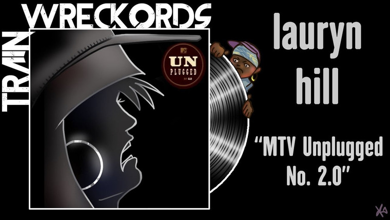 Тодд в Тени — s11e09 — "MTV Unplugged No. 2.0" by Lauryn Hill– Trainwreckords