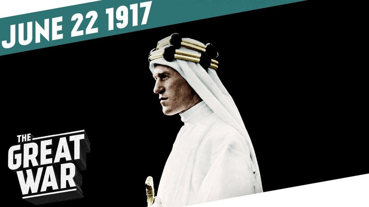 The Great War: Week by Week 100 Years Later — s04e25 — Week 152: The Disillusionment of Lawrence of Arabia