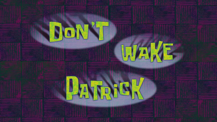SpongeBob SquarePants — s10e22 — Don't Wake Patrick