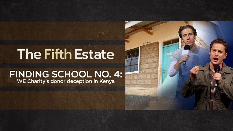 The Fifth Estate — s47e06 — Finding School No 4 - WE Charity Donor Deception in Kenya