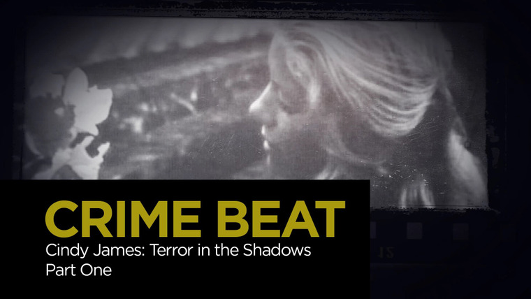 Crime Beat — s04e10 — Cindy James: Terror in the Shadows Part 1