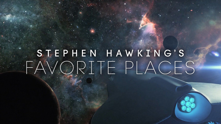 Stephen Hawking's Favorite Places — s2016e01 — Stephen Hawking's Favorite Places