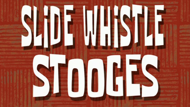 SpongeBob SquarePants — s06e10 — Slide Whistle Stooges