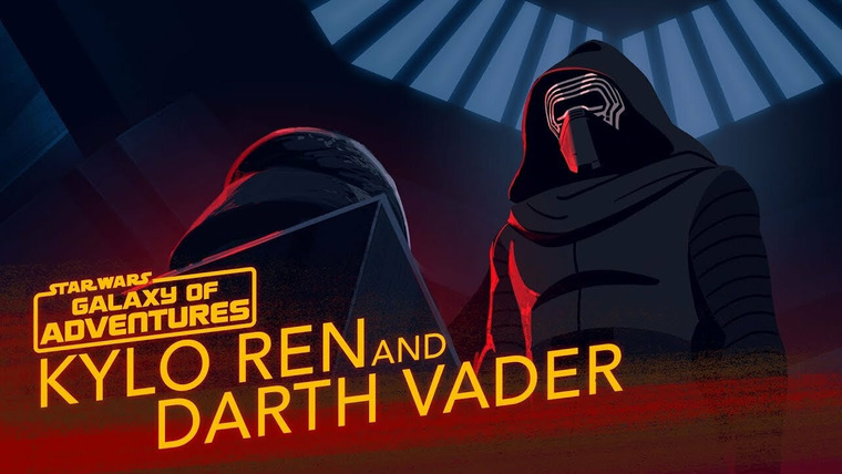 Star Wars Galaxy of Adventures — s02e03 — Kylo Ren and Darth Vader - A Legacy of Power