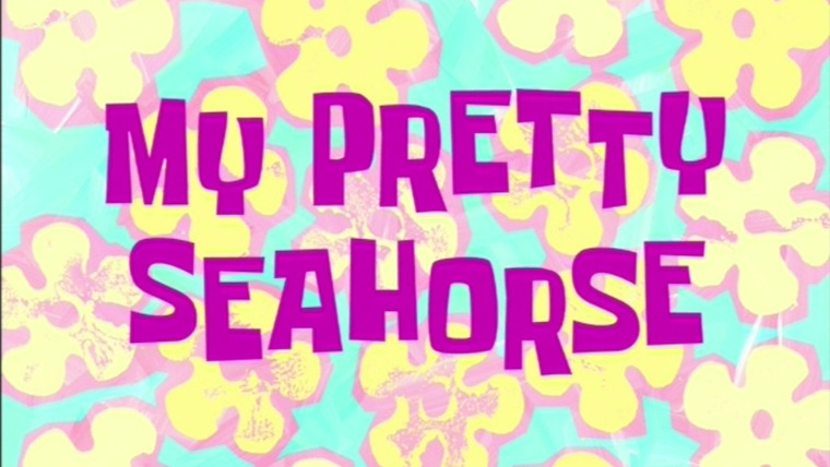 SpongeBob SquarePants — s03e04 — My Pretty Seahorse