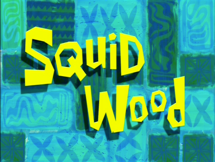 s04e36 — Squid Wood