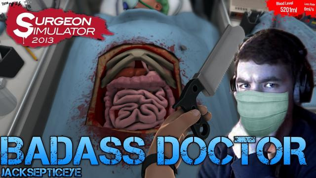 s02e101 — Surgeon Simulator 2013 - BADASS DOCTOR - Gameplay/Commentary/Operating like a boss