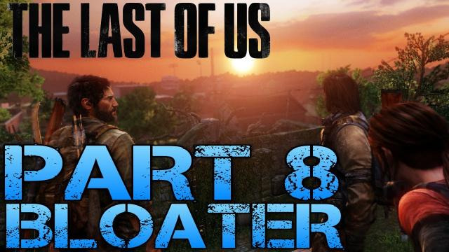 s02e232 — The Last of Us Gameplay Walkthrough - Part 8 - BLOATER (PS3 Gameplay HD)