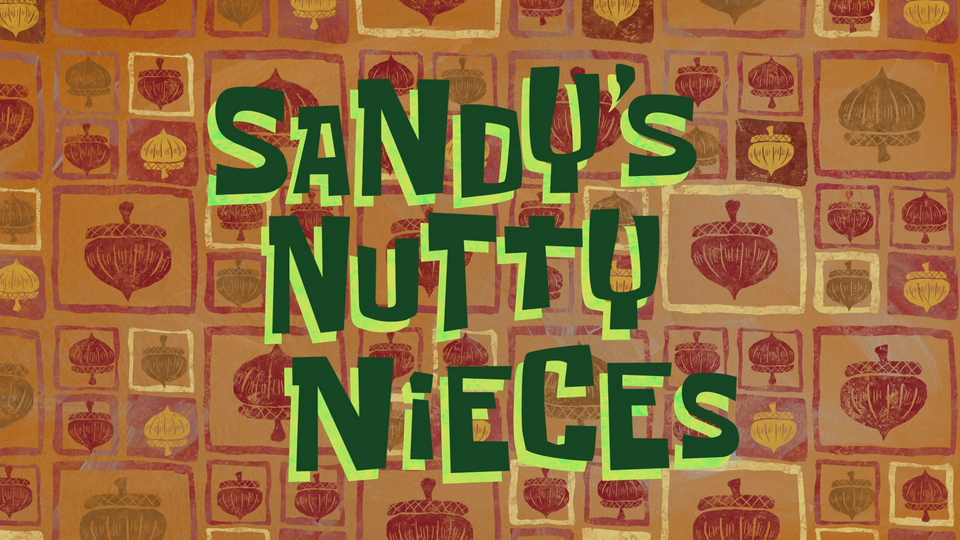 s12e15 — Sandy's Nutty Nieces