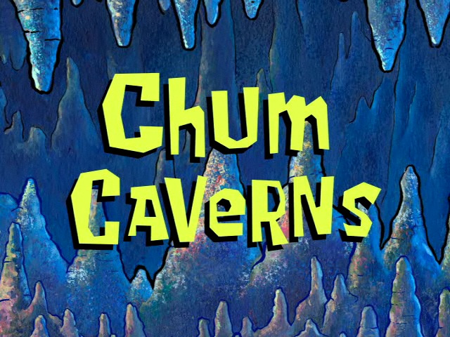 s06e46 — Chum Caverns