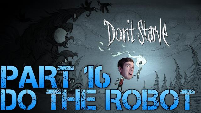 s02e193 — Don't Starve - DO THE ROBOT - Part 16 Gameplay/Commentary/Surviving like a Boss