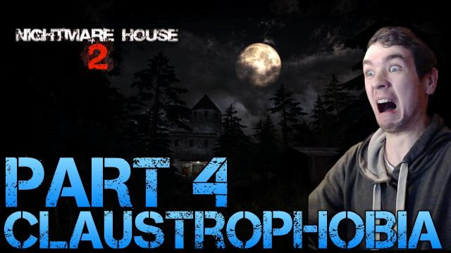 s02e191 — Nightmare House 2 - CLAUSTROPHOBIA - Part 4 Gameplay/Commentary/Crying like a girl